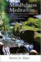 Mindfulness Meditation: A Clinician's Guide to Integrating Mindfulness Practice in Psychotherapy 0393705072 Book Cover