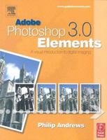Adobe Photoshop Elements 3.0: A Visual Introduction to Digital Imaging 0240519582 Book Cover