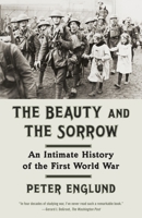 The Beauty and the Sorrow: An Intimate History of the First World War 030759386X Book Cover
