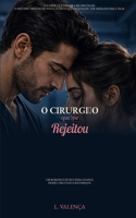 O Cirurgião que Me Rejeitou: Um romance de segunda chance, orgulho, desejo e feridas que o tempo não apagou (Portuguese Edition) B0HG991VBB Book Cover