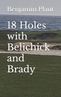 18 Holes with Belichick and Brady 1737661616 Book Cover