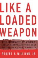 Like a Loaded Weapon: The Rehnquist Court, Indian Rights, and the Legal History of Racism in America (Indigenous Americas) 0816647100 Book Cover