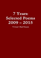 7 Years: Selected Poems 2009 - 2015 1326530453 Book Cover