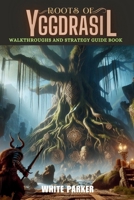 Roots of Yggdrasil: Walkthroughs and Strategy Guide Book (Everything Video games Strategies) B0CTBD93W6 Book Cover