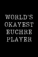 World's Okayest Euchre Player: Blank Lined Journal For Taking Notes, Journaling, Funny Gift, Gag Gift For Coworker or Family Member 1671904893 Book Cover