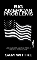 Big American Problems: Looking Left and Right for a Biblical Perspective 1664255613 Book Cover