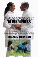 From Brokenness to Wholeness: A Testimony of True Restoration 1096036770 Book Cover