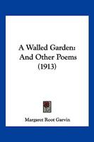A Walled Garden: And Other Poems 1166422461 Book Cover