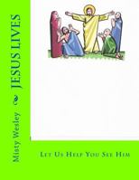 Jesus Lives: Let Us Help You See Him 1500594709 Book Cover