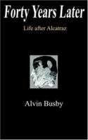 Forty Years Later: Life after Alcatraz 1420852167 Book Cover
