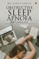 OBSTRUCTIVE SLEEP APNOEA: Wake Up To Better Sleep Understanding and Conquering Obstructive Sleep Apnoea B0FXGTNZY4 Book Cover