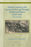 History, Casuistry and Custom in the Legal Thought of Francisco Suárez (1548-1617) Collected Studies 9004464808 Book Cover