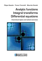 Analytic Functions Integral Transforms Differential Equations: Theoretical topics and solved exercises 889385192X Book Cover