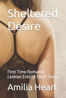 Sheltered Desire: First Time Romantic Lesbian Erotica Short Story B0C1J5GRTZ Book Cover
