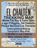 El Chalten Trekking Map Monte Fitz Roy & Cerro Torre Lago O'higgins, Del Desierto Parque Nacional Los Glaciares Trekking/Hiking/walking Topographic ... Walkers in Los Glaciares National Park 1983461636 Book Cover