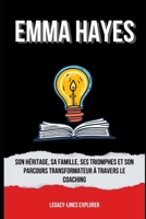 EMMA HAYES: Son héritage, sa famille, ses triomphes et son parcours transformateur à travers le coaching (French Edition) B0DQR86MZ9 Book Cover