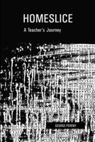Homeslice: A Teacher's Journey 1304430278 Book Cover