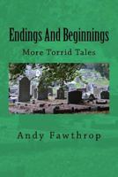 Endings And Beginnings: More Torrid Tales 1724860852 Book Cover