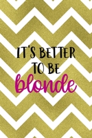 It's Better To Be Blonde: Notebook Journal Composition Blank Lined Diary Notepad 120 Pages Paperback Golden Zigzag 1712346261 Book Cover