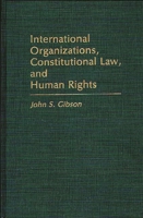 International Organizations, Constitutional Law, and Human Rights: 0275933598 Book Cover