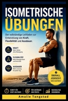 Isometrische Übungen: Der vollständige Leitfaden zur Entwicklung von Kraft, Flexibilität und Ausdauer (German Edition) B0GYCWYY8H Book Cover