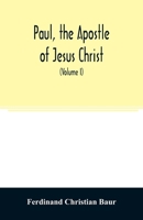 Paul, the apostle of Jesus Christ, his life and work, his epistles and his doctrine. A contribution to the critical history of primitive Christianity (Volume I) 9354007759 Book Cover