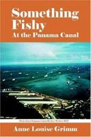 SOMETHING FISHY: At the Panama Canal 1425927149 Book Cover
