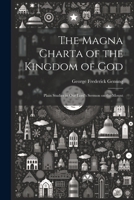 The Magna Charta of the Kingdom of God; Plain Studies in Our Lord's Sermon on the Mount 1022452258 Book Cover