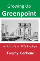 Growing Up Greenpoint: A Kid's Life in 1970s Brooklyn 1732111715 Book Cover