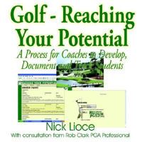 Golf - Reaching Your Potential: A Process For Coaches To Develop, Document And Track Students 1418495956 Book Cover