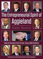 The Entrepreneurial Spirit of Aggieland: Tales of Success from Former Texas A&m Students 1457557126 Book Cover