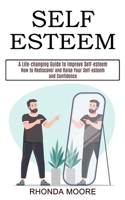 Self Esteem: How to Rediscover and Raise Your Self-esteem and Confidence 1990268161 Book Cover