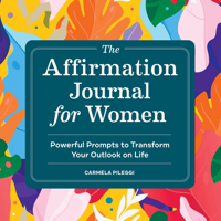 The Affirmation Journal for Women: Powerful Prompts to Transform Your Outlook on Life 1638788847 Book Cover