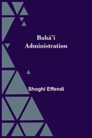 Baha'i Administration: Selected Messages,1922-1932 B0000BG2C1 Book Cover