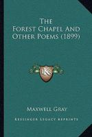 The Forest Chapel, and Other Poems (Classic Reprint) 0548696187 Book Cover
