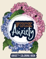 Fuck Anxiety-Anxiety Coloring Book: A Coloring Book for Grown-Ups Providing Relaxation and Encouragement, Anti Stress Beginner-Friendly Relaxing & Cre 1651837740 Book Cover