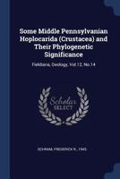 Some Middle Pennsylvanian Hoplocarida (Crustacea) and Their Phylogenetic Significance: Fieldiana, Geology, Vol.12, No.14 1377023044 Book Cover