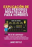 Períodos Explicados Para Hombres: Deje de Adivinar: Todo Lo Que Necesita Saber Sobre Ciclos, Calambres y Antojos en Menos de 60 Minutos para ... de Apoyo que Necesita (Spanish Edition) B0GNP7FJXG Book Cover