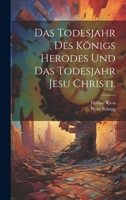 Das Todesjahr Des K�nigs Herodes Und Das Todesjahr Jesu Christi. 1022612700 Book Cover