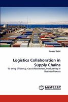 Logistics Collaboration in Supply Chains: To bring Efficiency, Cost Effectiveness, Productivity in Business Process 3838373014 Book Cover