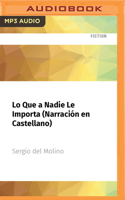 Lo Que a Nadie Le Importa (Narración En Castellano) 1713605880 Book Cover