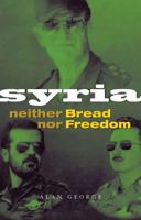 Syria: Neither Bread nor Freedom 1842772139 Book Cover