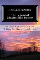 The Last Parallel: The Legend of Maximillian Bacher 149969928X Book Cover