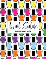 Nail Salon Appointment Book: Undated 52 Weeks Appointment Book For Nail Technicians. Daily And Hourly Schedule In 15 Minute Increment. Nail Salon Planner And Organizer For Nail Tech. 1674803583 Book Cover