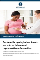 Sozio-anthropologischer Ansatz zur mütterlichen und reproduktiven Gesundheit (German Edition) 6209858023 Book Cover
