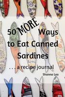 50 More Ways to Eat Canned Sardines: . . . a Recipe Journal 1545213321 Book Cover