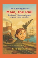 The Adventures of Maia, the Rail: Stories of Trieste, railways, emperors and travelers. How two rails witnessed the birth of a city and modernity. B0FTZ9N1B1 Book Cover