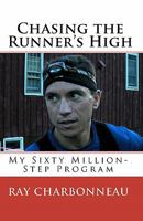 Chasing the Runner's High: My Sixty Million-Step Program 1453845631 Book Cover