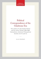 Political Correspondence of the Gladstone Era: The Letters of Lady Sophia Palmer and Sir Arthur Gordon 1884-1889 Transactions, American Philosophical ... of the American Philosophical Society) 1422375579 Book Cover