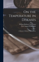 On the Temperature in Diseases: A Manual of Medical Thermometry 1016158289 Book Cover